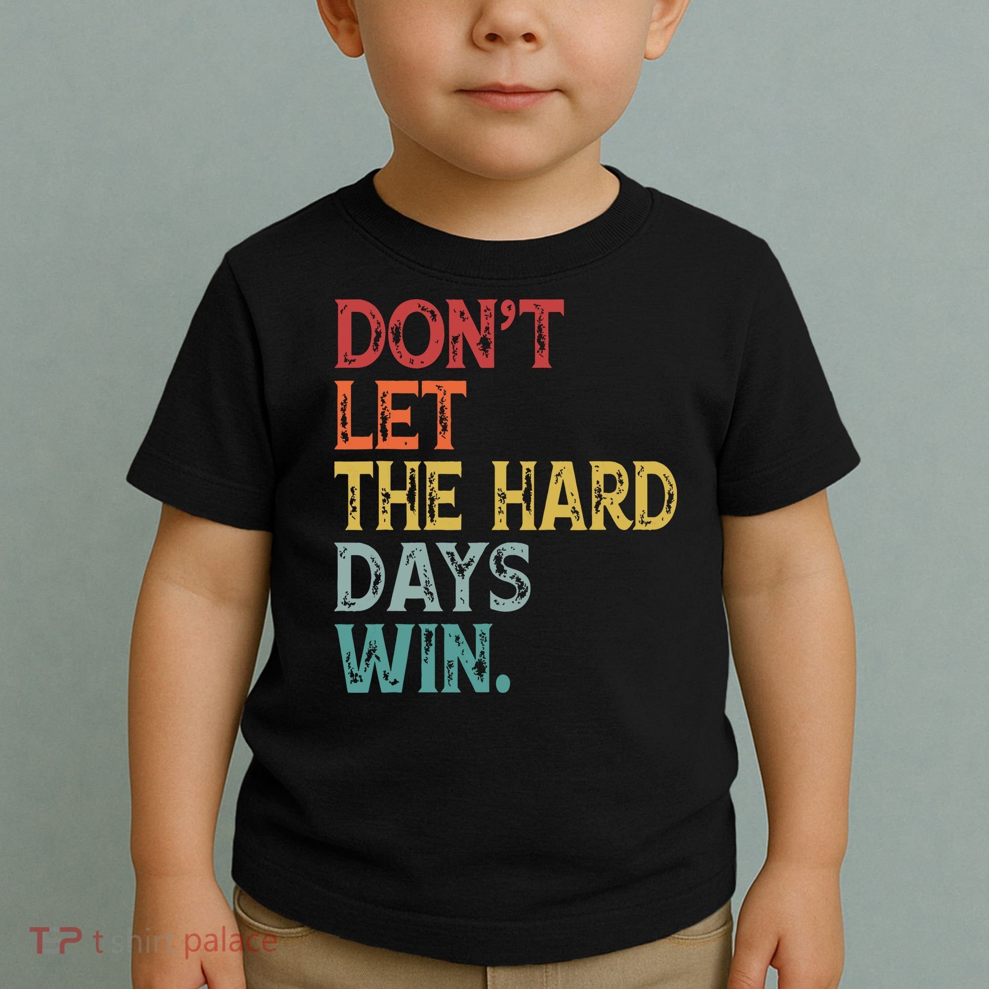 Dont Let The Hard Days Win Quote Funny Toddler T-Shirt
