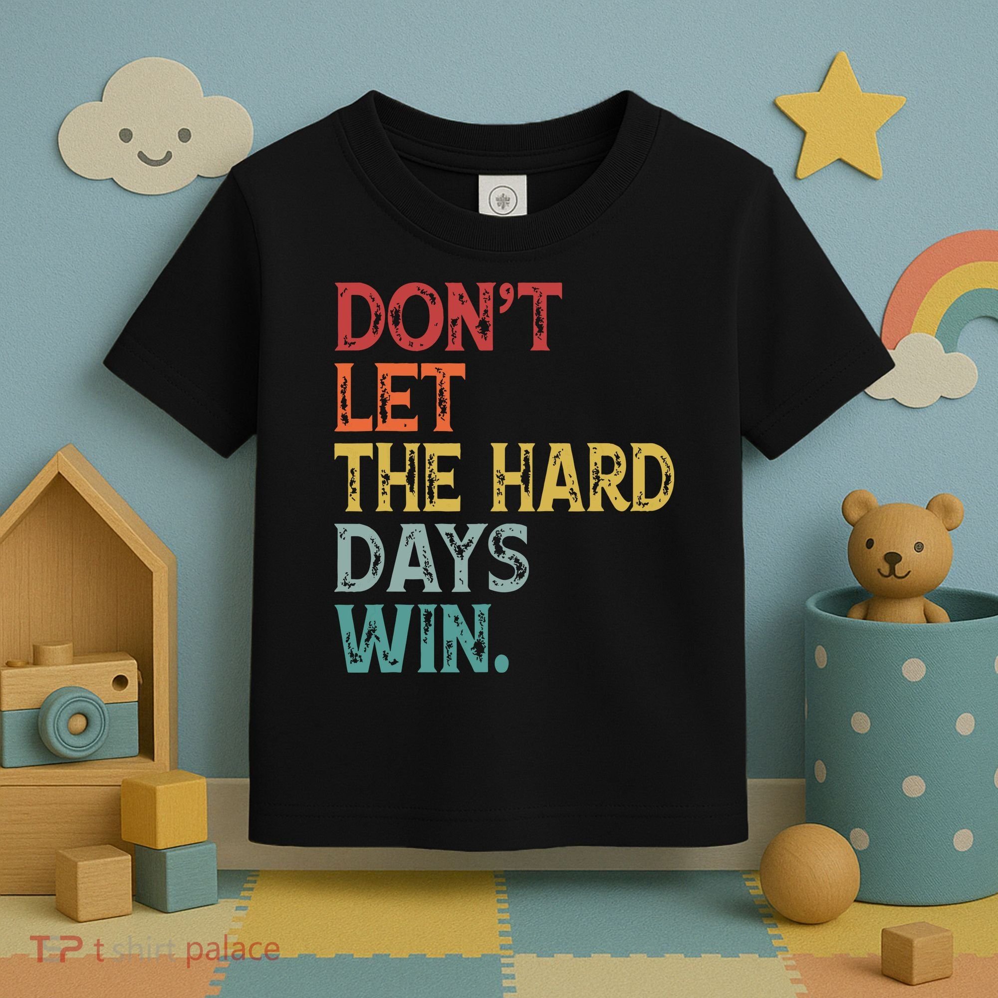 Dont Let The Hard Days Win Quote Funny Toddler T-Shirt