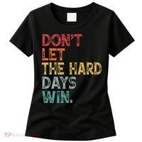 Dont Let The Hard Days Win Quote Funny Women's T-Shirt thumb 0