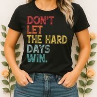 Dont Let The Hard Days Win Quote Funny Women's T-Shirt thumb 2