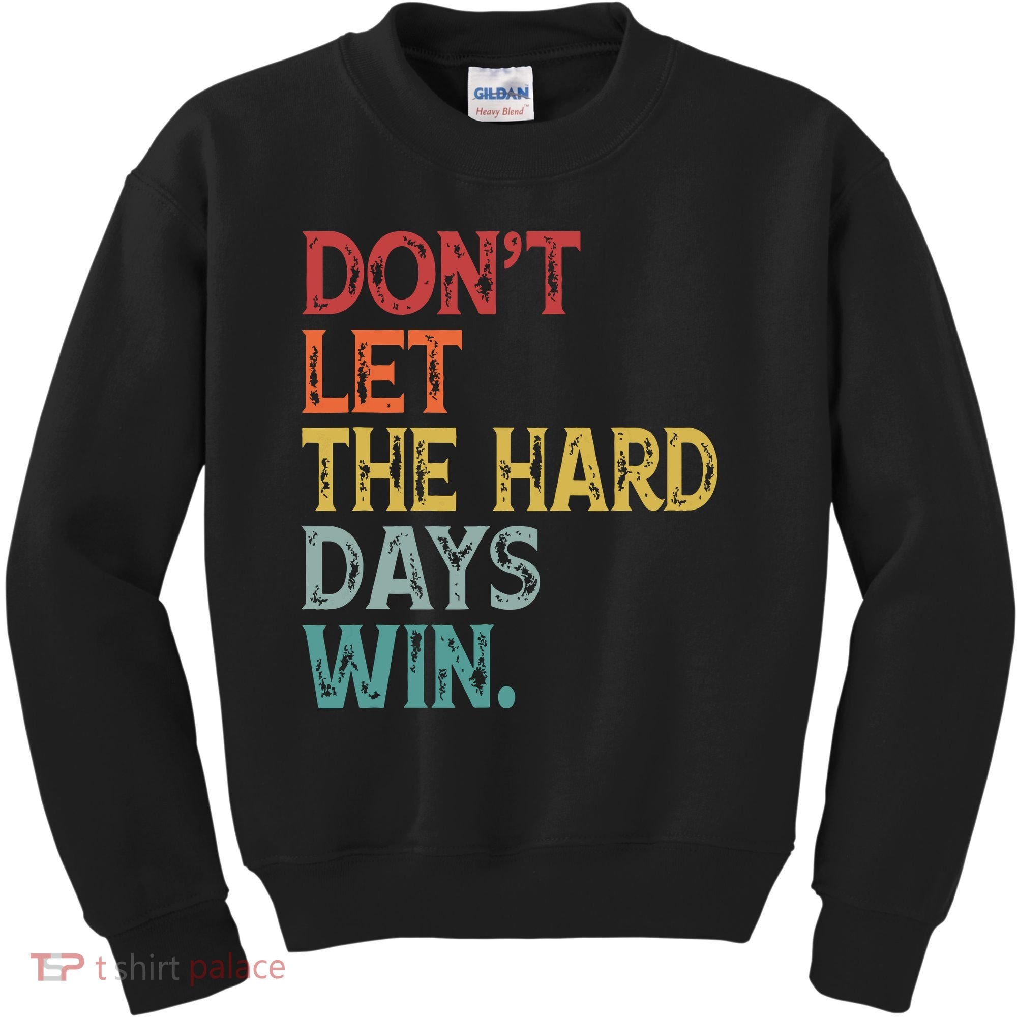 Dont Let The Hard Days Win Quote Funny Kids Sweatshirt