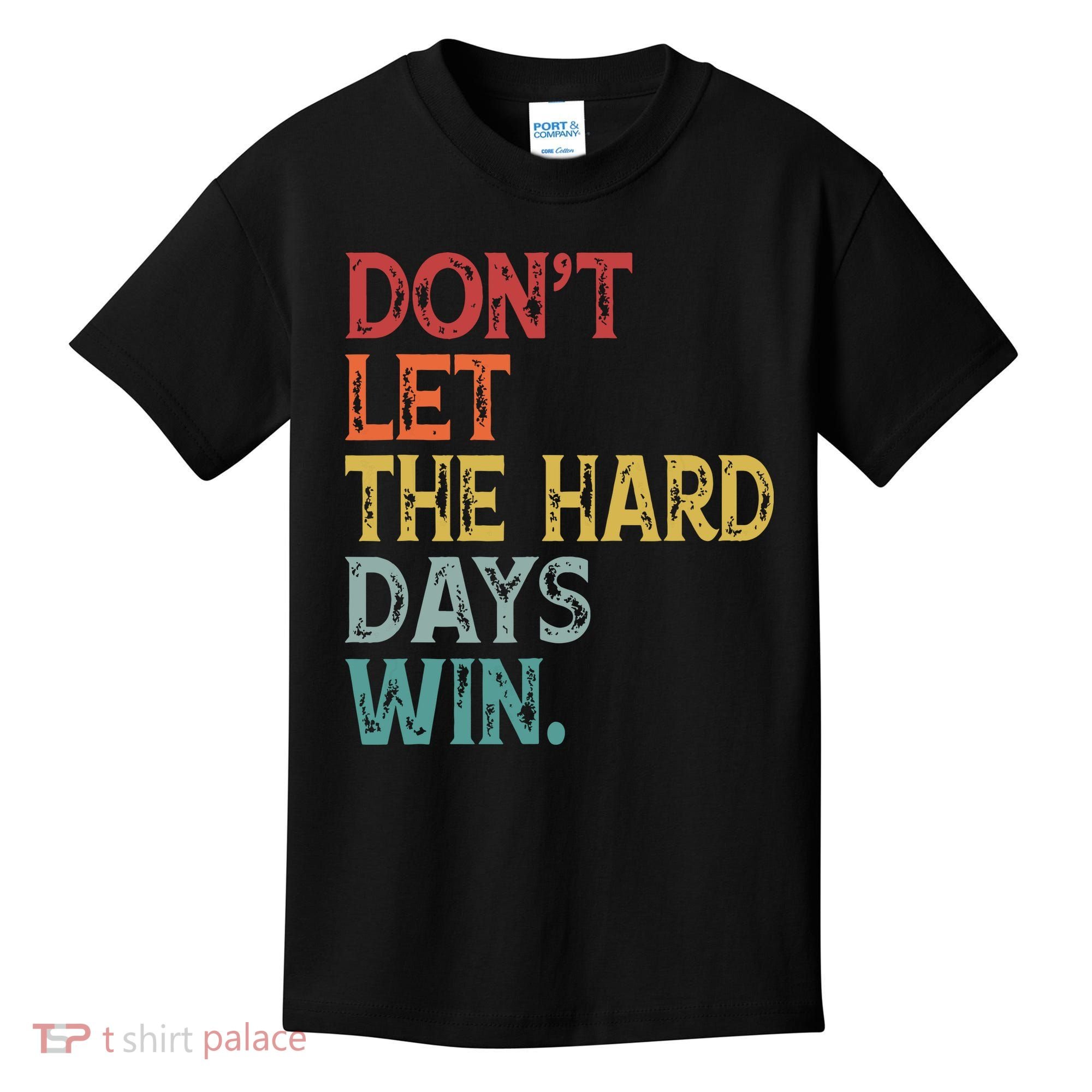 Dont Let The Hard Days Win Quote Funny Kids T-Shirt