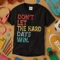 Dont Let The Hard Days Win Quote Funny Kids T-Shirt thumb 3