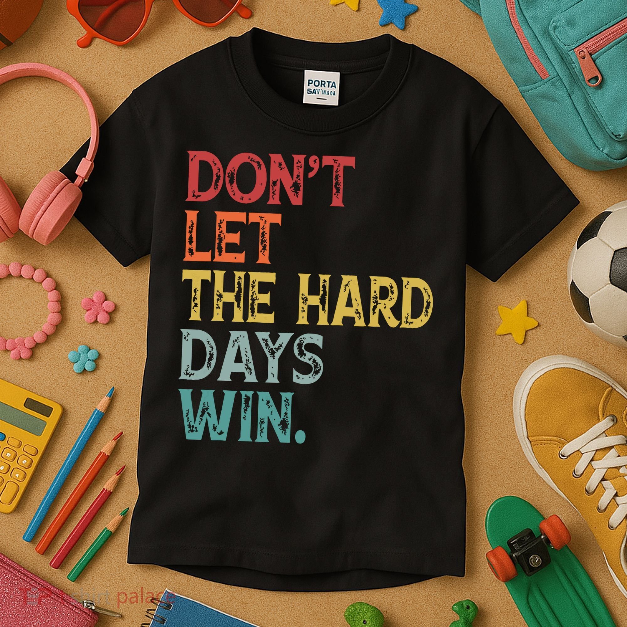 Dont Let The Hard Days Win Quote Funny Kids T-Shirt