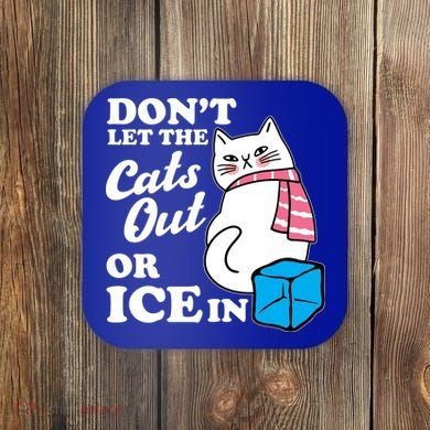 Don't Let The Cats Out Or ICE In Anti ICE Coaster