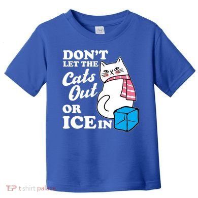 Don't Let The Cats Out Or ICE In Anti ICE Toddler T-Shirt