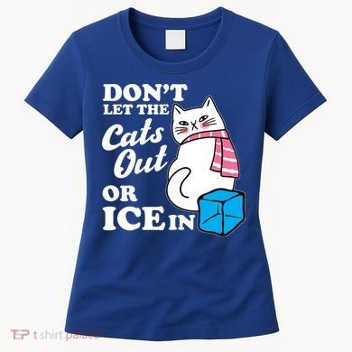 Don't Let The Cats Out Or ICE In Anti ICE Women's T-Shirt