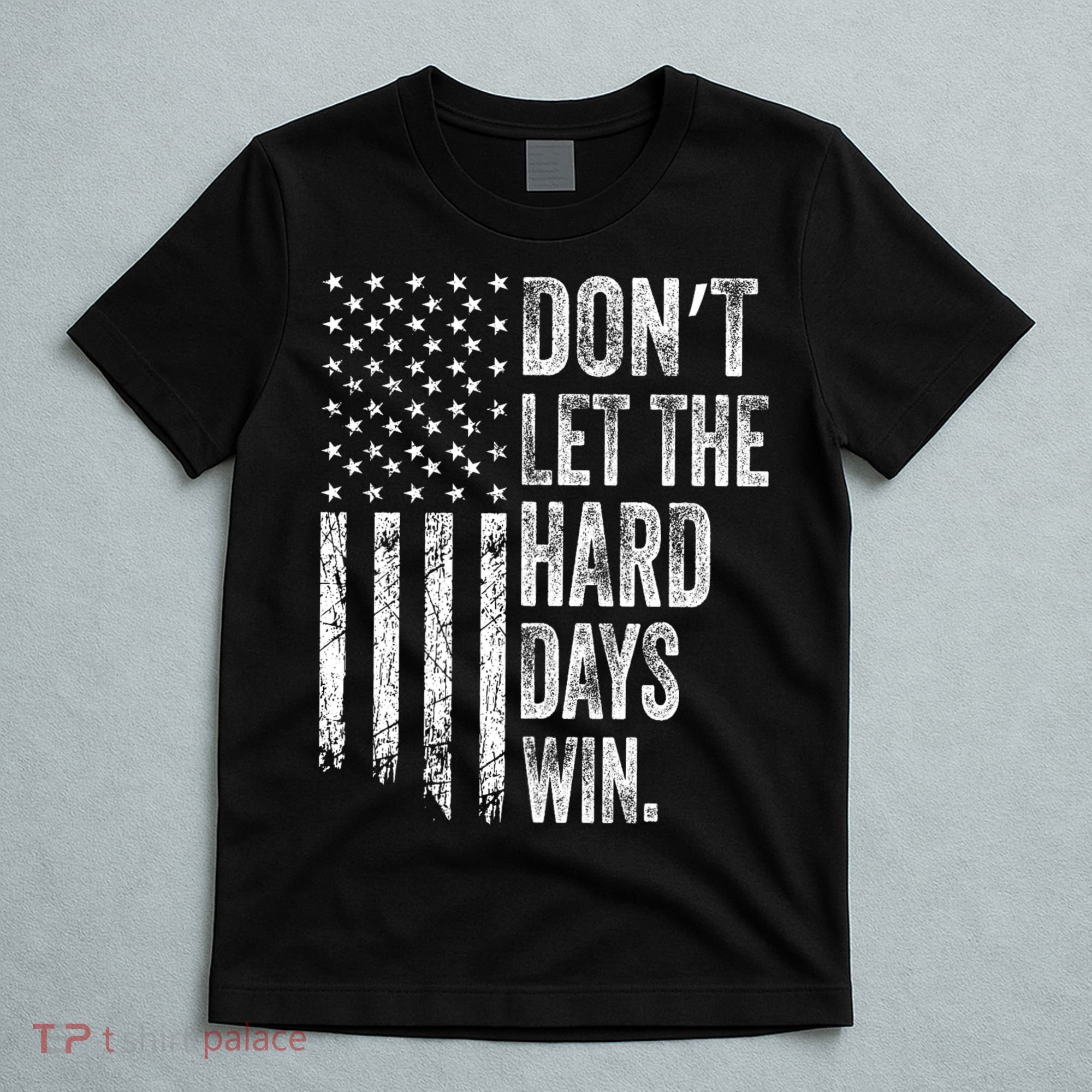 DonT Let The Hard Days Win Vintage American Flag T-Shirt