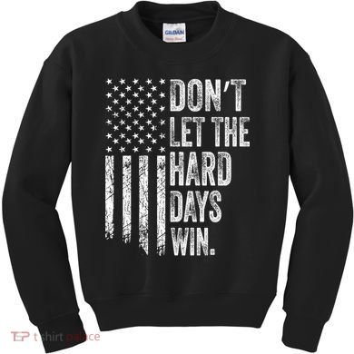 DonT Let The Hard Days Win Vintage American Flag Kids Sweatshirt