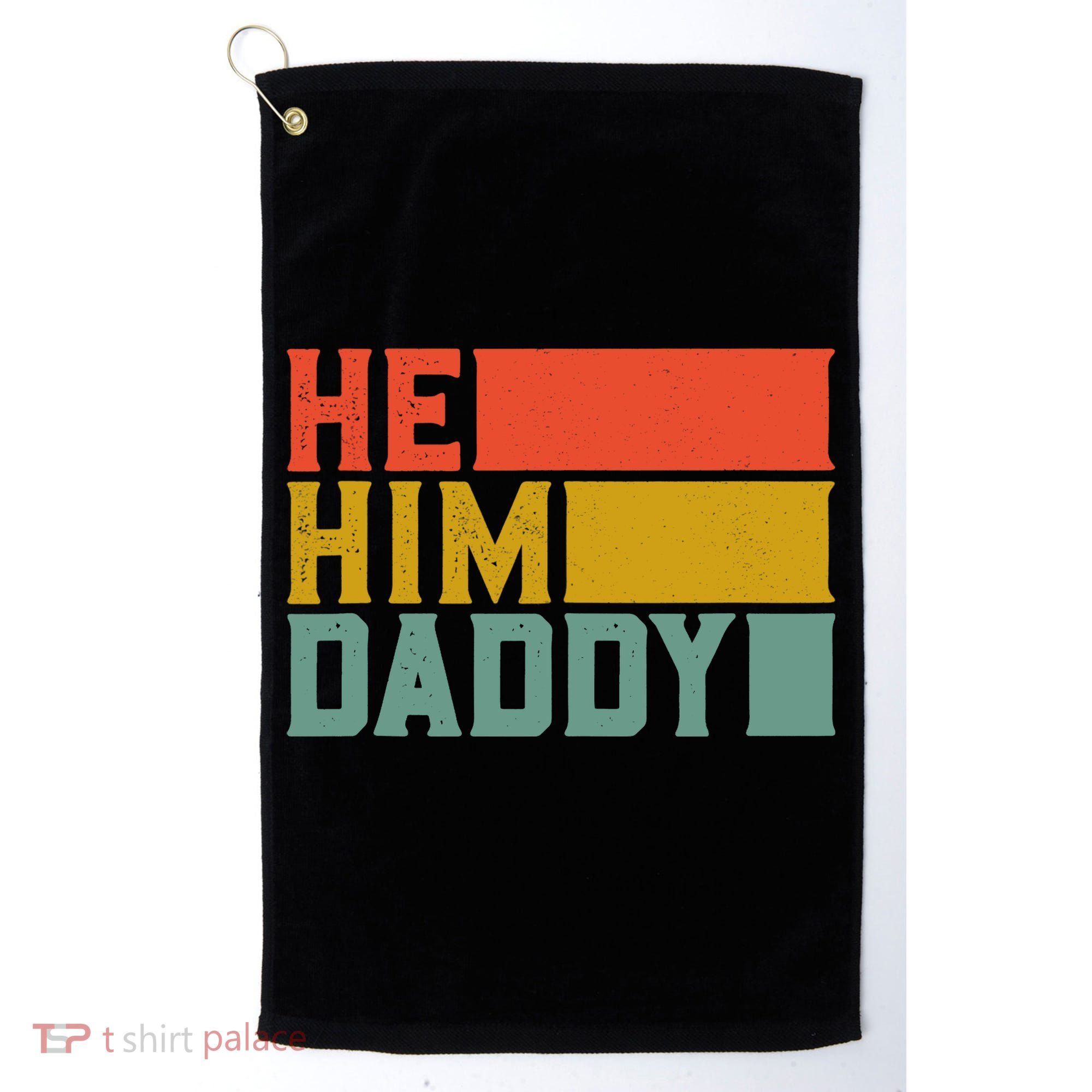 Daddy Lover Valentine Quote Funny He Him Daddy Tank Top Golf Towel