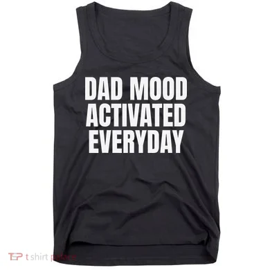 Dad Mood Activated Everyday Tank Top