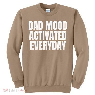 Dad Mood Activated Everyday Sweatshirt