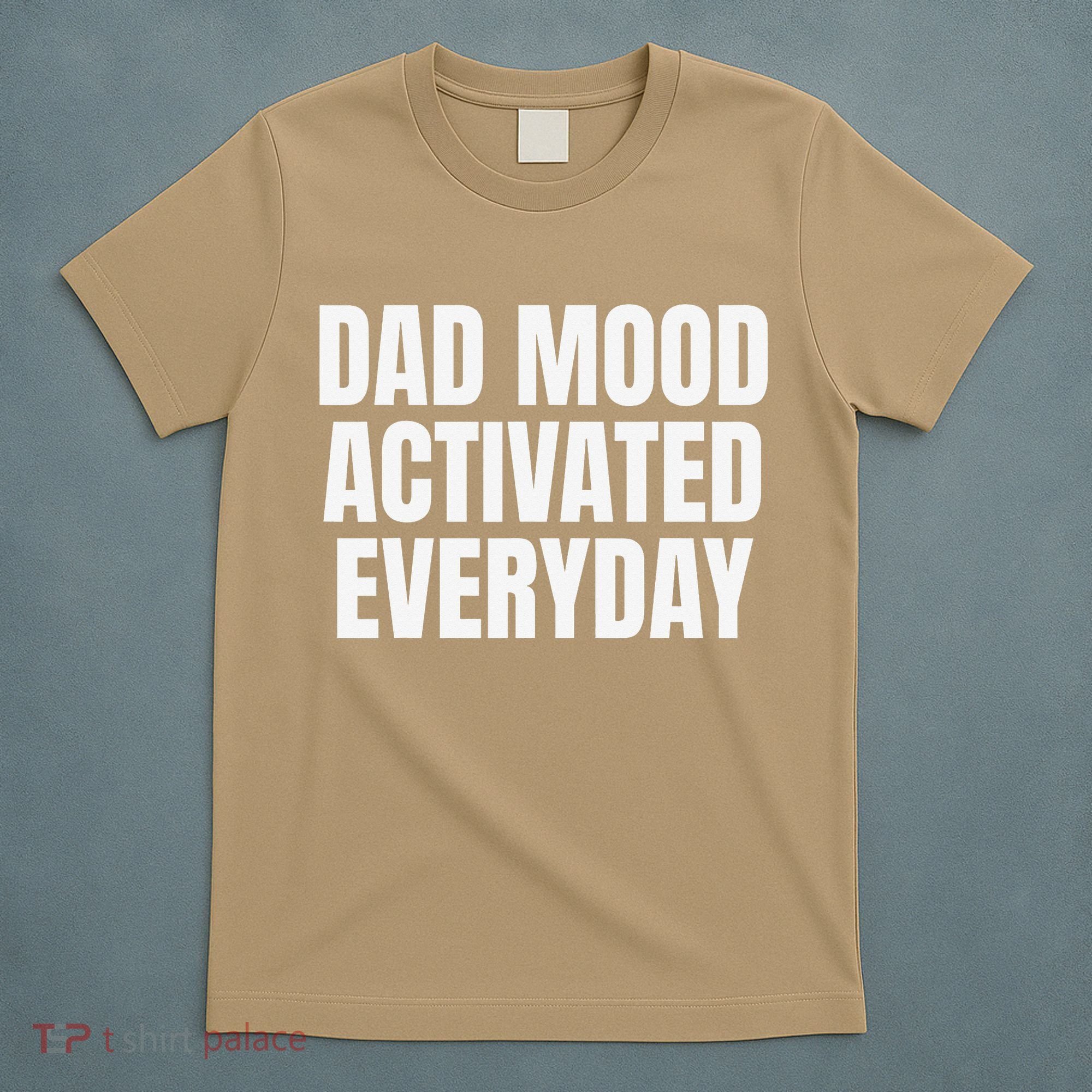 Dad Mood Activated Everyday T-Shirt
