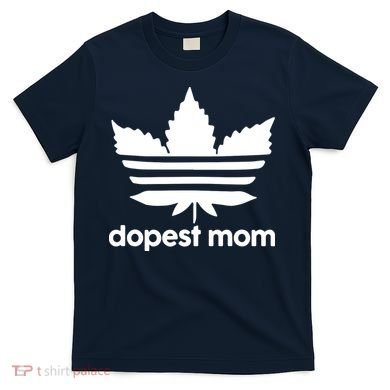 Dopest Mom Cannabis Weed Leaf 420 Pot Stoner Mother Day T-Shirt