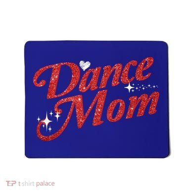 Dancing Mom Clothing Dance Mom Gift Mousepad