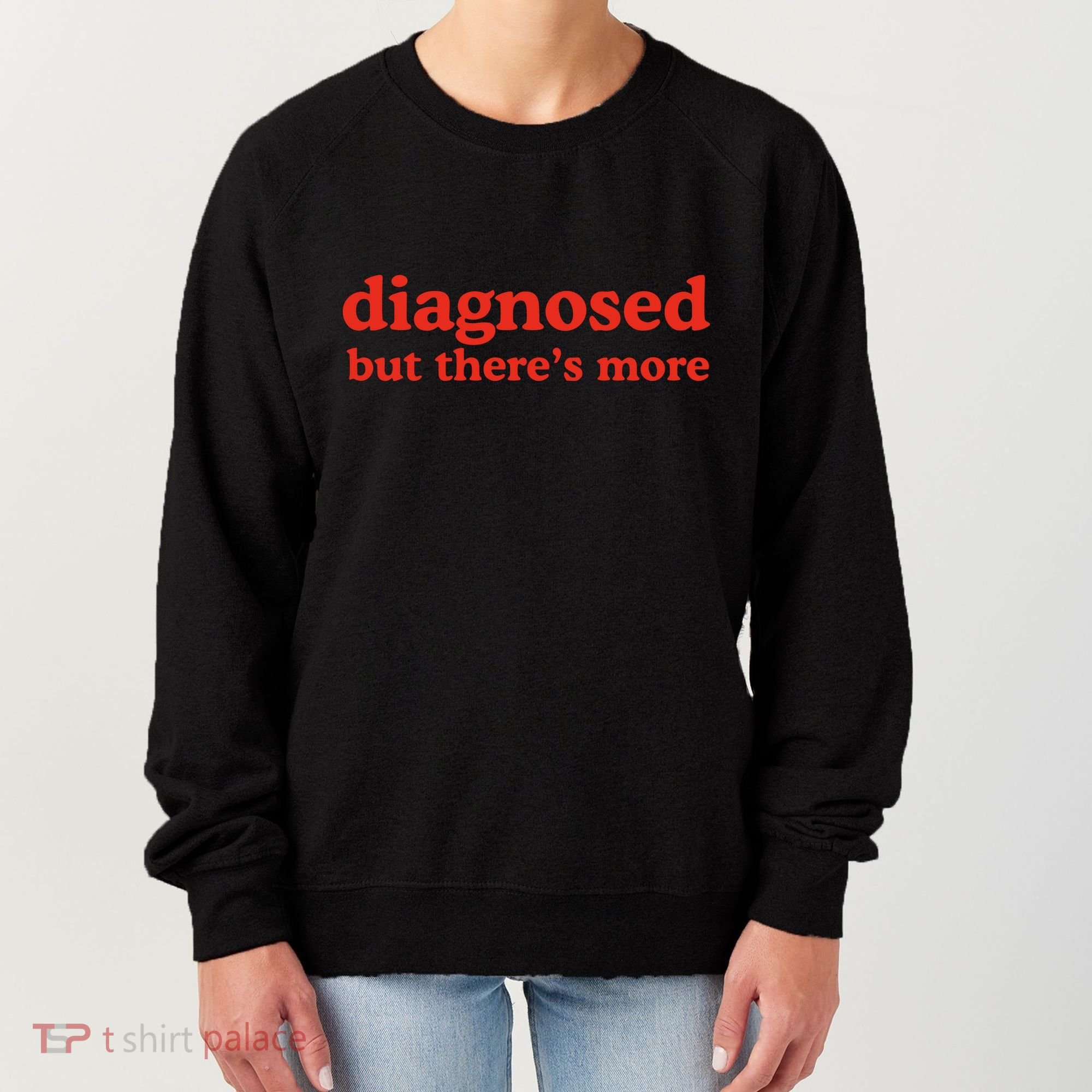 Dishonorable Mentions Diagnosed But ThereS More Women's Sweatshirt