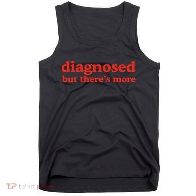 Dishonorable Mentions Diagnosed But ThereS More Tank Top