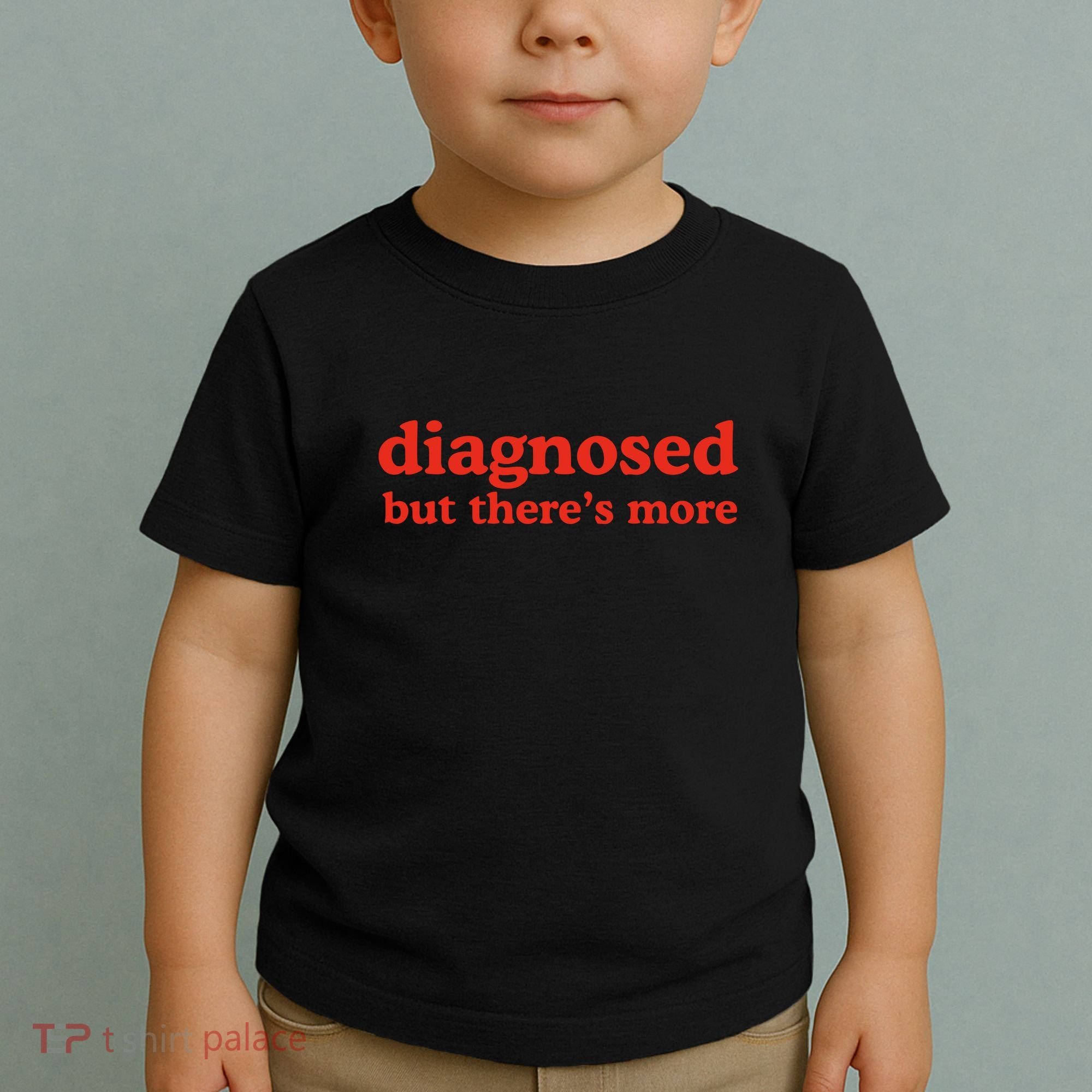 Dishonorable Mentions Diagnosed But ThereS More Toddler T-Shirt