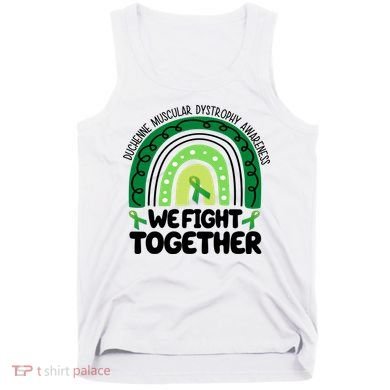Duchenne Muscular Dystrophy Awareness We Fight Together Tank Top