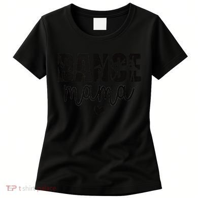 Dance Mama Dance Mother Of A Dancer Dancing Mom Women's T-Shirt
