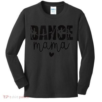 Dance Mama Dance Mother Of A Dancer Dancing Mom Kids Long Sleeve Shirt
