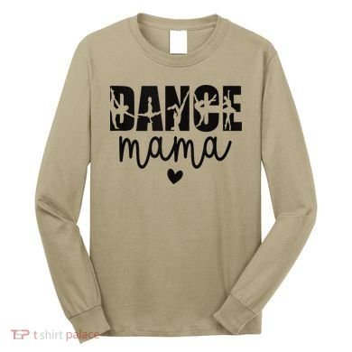 Dance Mama Dance Mother Of A Dancer Dancing Mom Long Sleeve Shirt