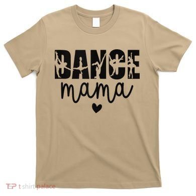 Dance Mama Dance Mother Of A Dancer Dancing Mom T-Shirt