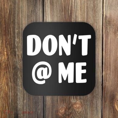 Don't @ Me Coaster