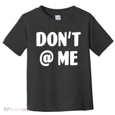Don't @ Me Toddler T-Shirt