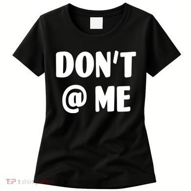 Don't @ Me Women's T-Shirt