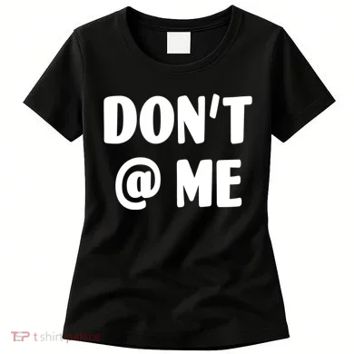 Don't @ Me Women's T-Shirt