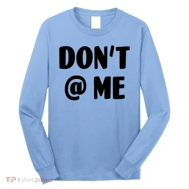 Don't @ Me Long Sleeve Shirt