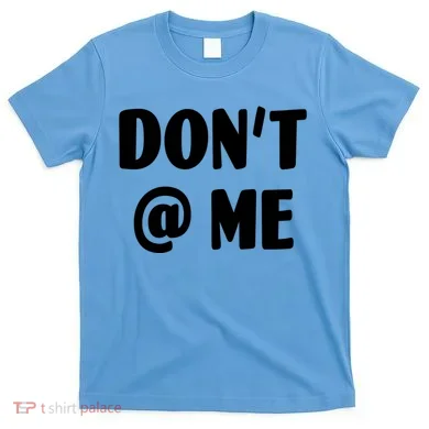 Don't @ Me T-Shirt