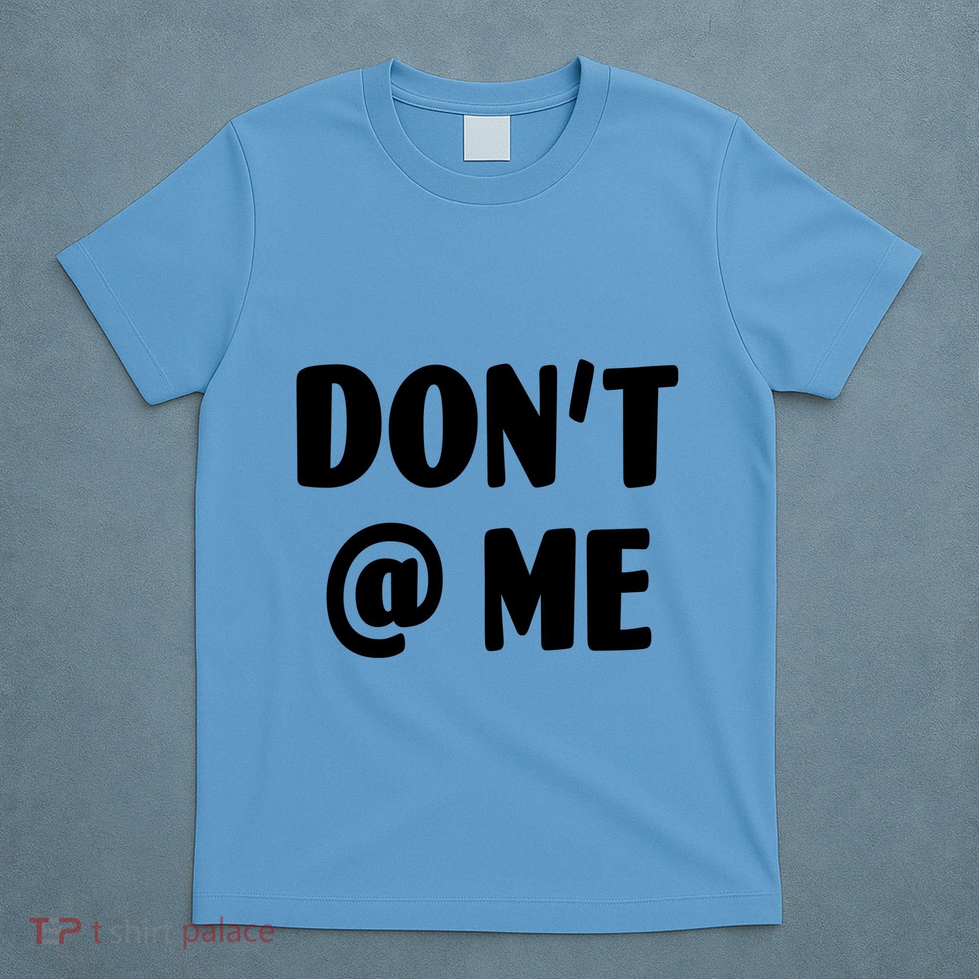 Don't @ Me T-Shirt