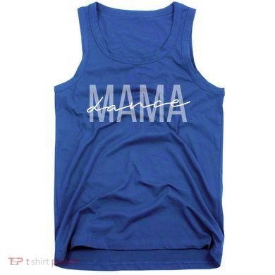 Dance Mama Funny Dance Mom Mother's Day Great Gift Tank Top
