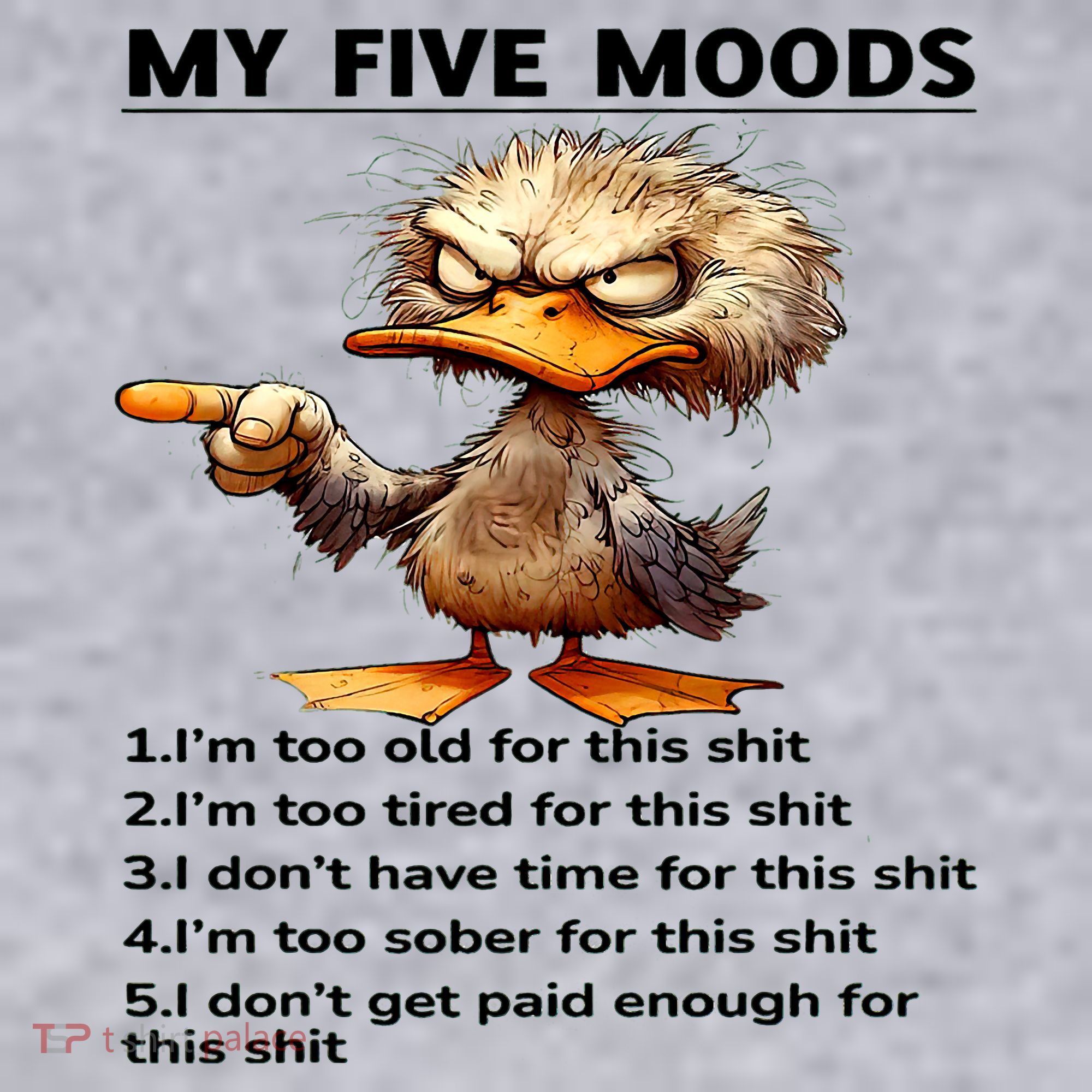 Duck My Five Moods I'm Too Old For This Shit I'm Too Tired  Women's Sweatshirt