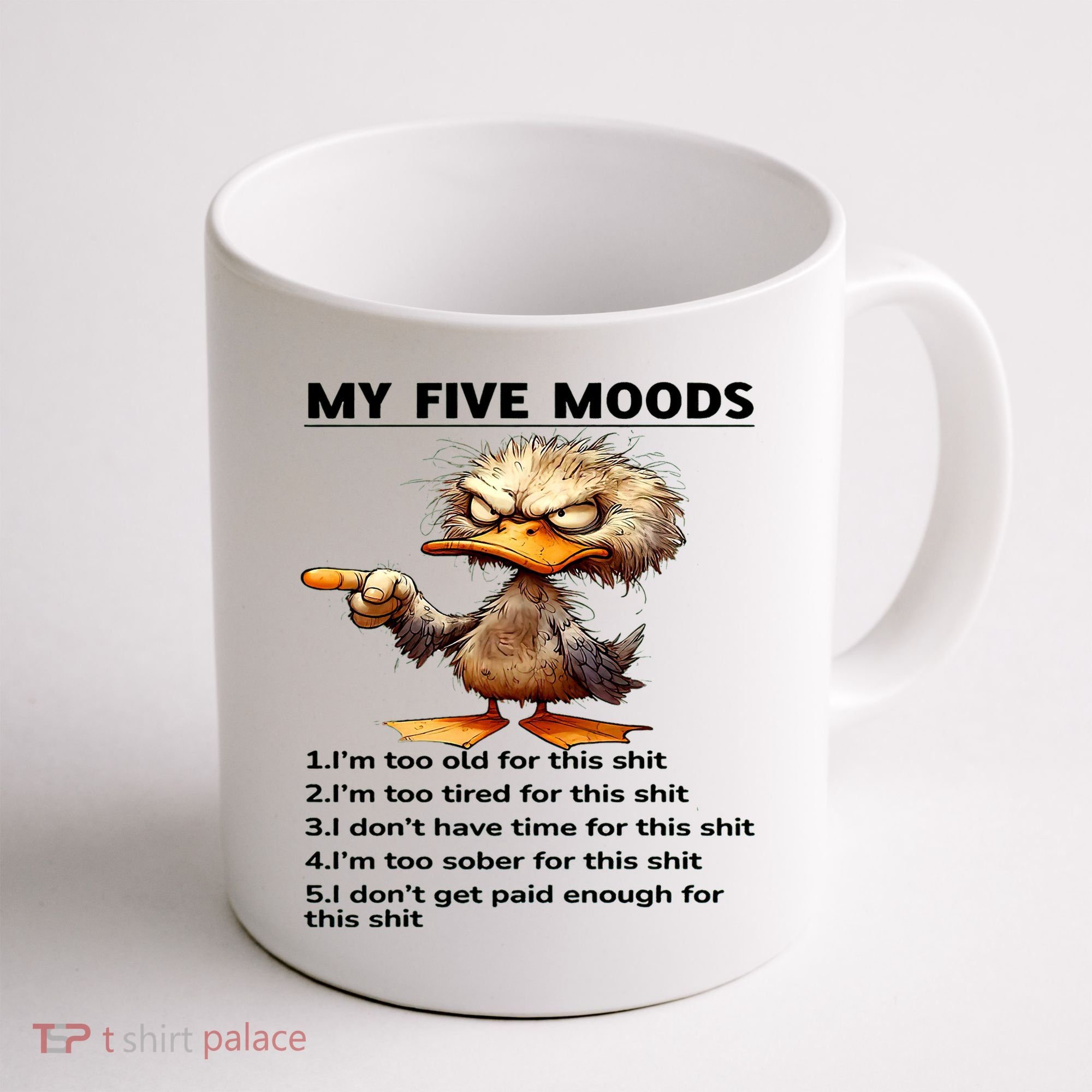 Duck My Five Moods I'm Too Old For This Shit I'm Too Tired  Coffee Mug