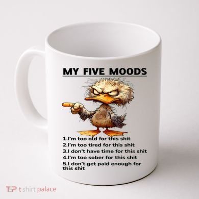 Duck My Five Moods I'm Too Old For This Shit I'm Too Tired  Coffee Mug