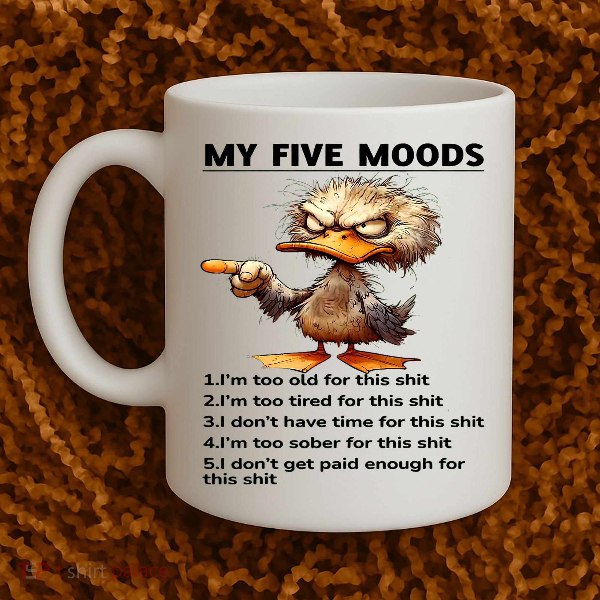 Duck My Five Moods I'm Too Old For This Shit I'm Too Tired  Coffee Mug