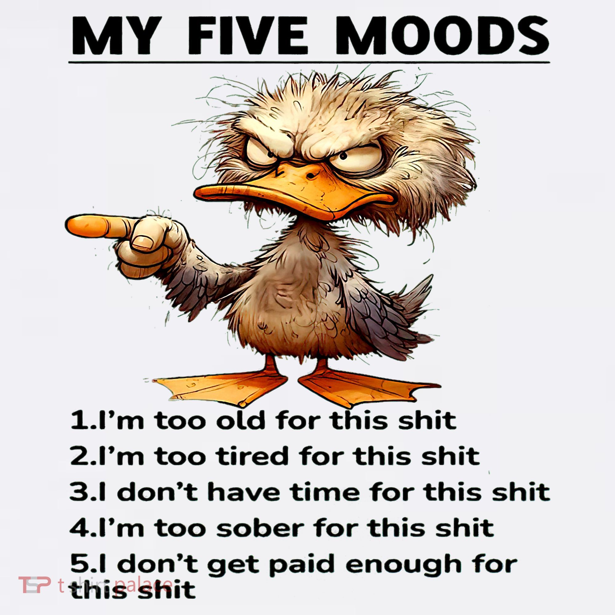 Duck My Five Moods I'm Too Old For This Shit I'm Too Tired  Women's Hoodie