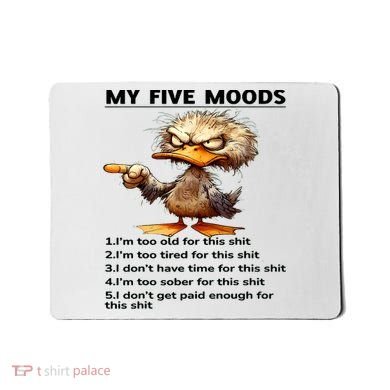 Duck My Five Moods I'm Too Old For This Shit I'm Too Tired  Mousepad