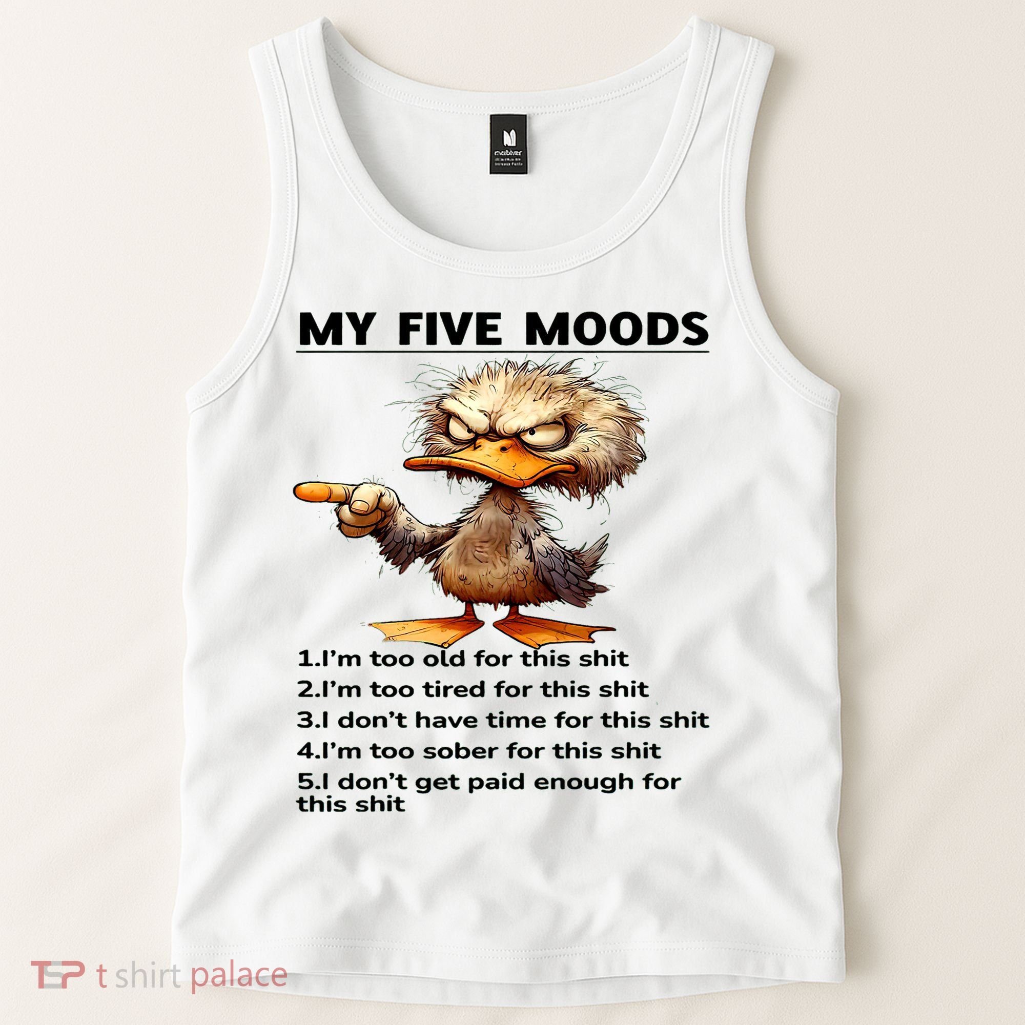 Duck My Five Moods I'm Too Old For This Shit I'm Too Tired  Tank Top