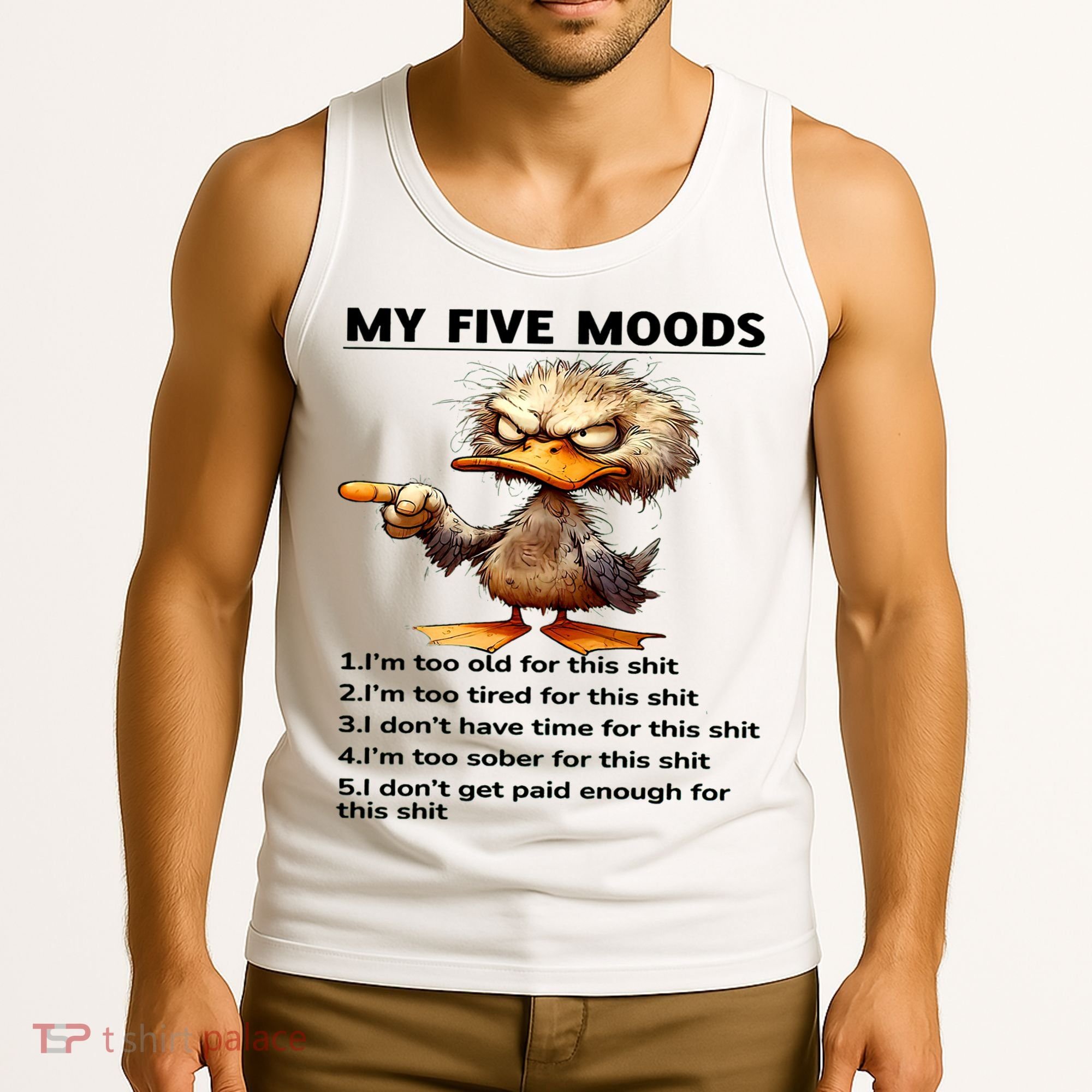 Duck My Five Moods I'm Too Old For This Shit I'm Too Tired  Tank Top
