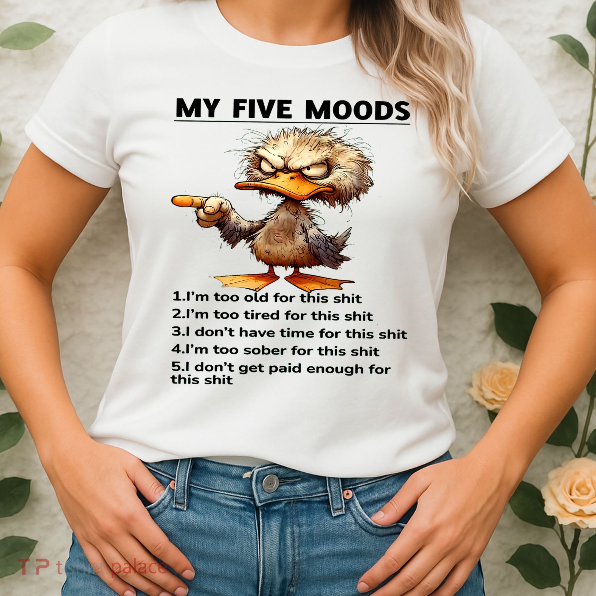 Duck My Five Moods I'm Too Old For This Shit I'm Too Tired  Women's T-Shirt