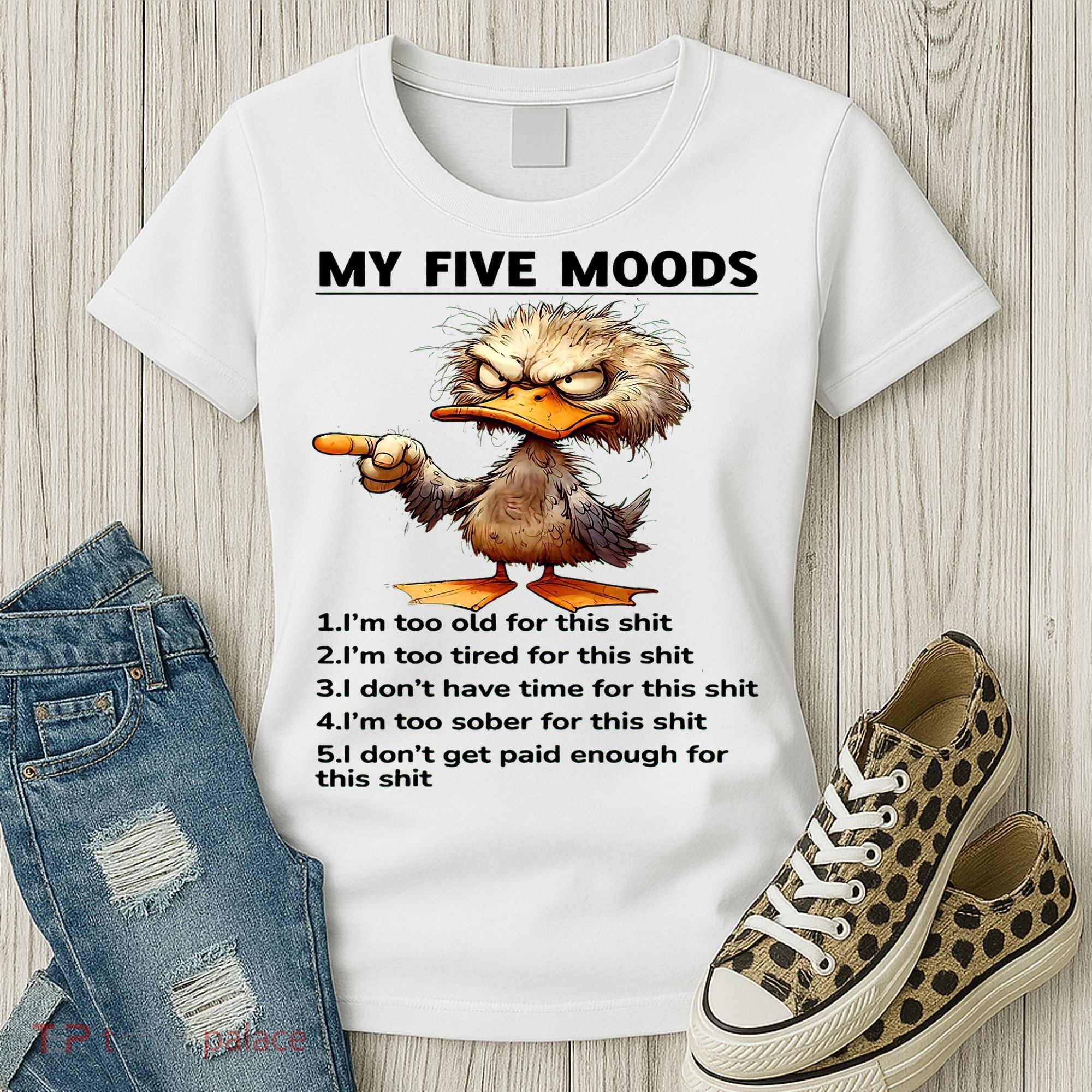Duck My Five Moods I'm Too Old For This Shit I'm Too Tired  Women's T-Shirt