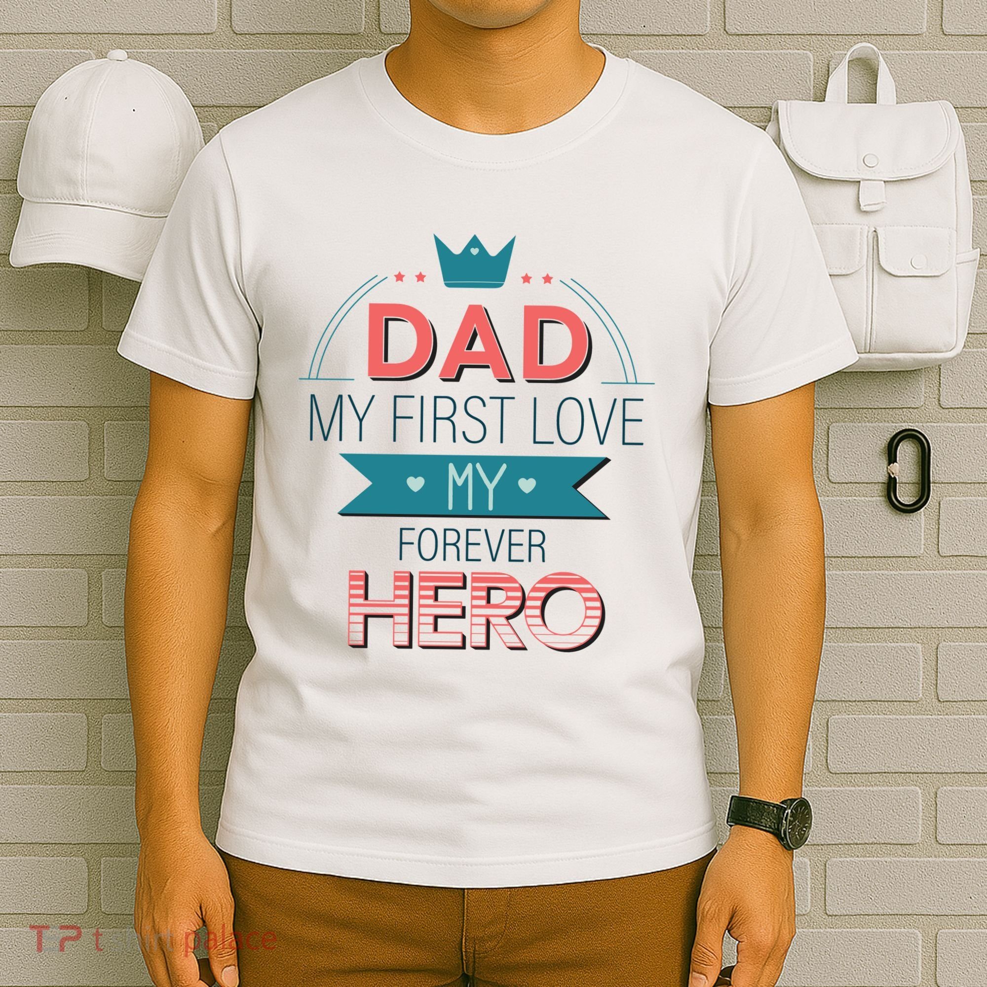 Dad My Frist Love My Forever Hero T-Shirt