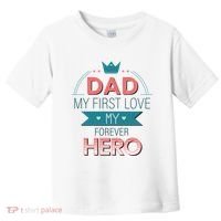 Dad My Frist Love My Forever Hero Toddler T-Shirt thumb 0