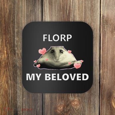 Dank Meme Florp My Beloved Coaster