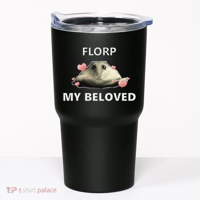 Dank Meme Florp My Beloved Tumbler