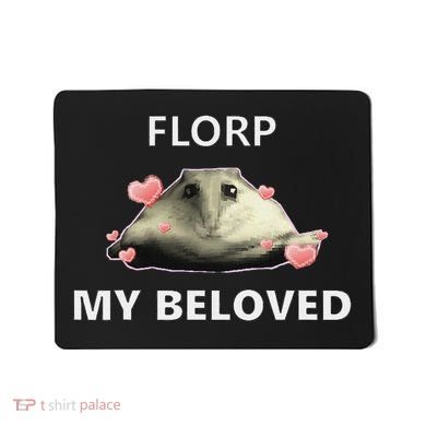 Dank Meme Florp My Beloved Mousepad